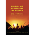 Religion and Progressive Activism: New Stories about Faith and Politics - Paperback