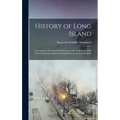 History of Long Island: Containing an Account of the Discovery and Settlement; With Other Important and Interesting Matters to the Present Tim - Hardcover