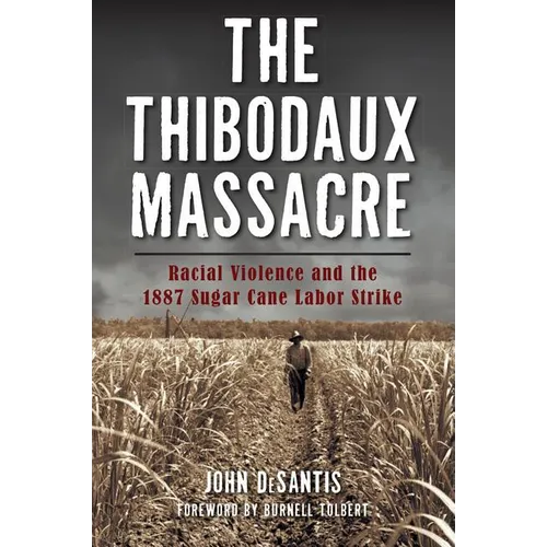 The Thibodaux Massacre: Racial Violence and the 1887 Sugar Cane Labor Strike - Paperback