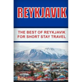 Reykjavik: The Best of Reykjavik For Short Stay Travel - Paperback