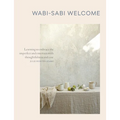 Wabi-Sabi Welcome: Learning to Embrace the Imperfect and Entertain with Thoughtfulness and Ease - Hardcover