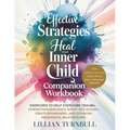 Effective Strategies to Heal Your Inner Child Companion Workbook: Exercises to Help Overcome Trauma, Strengthen Resilience, Boost Self-Esteem, Create - Paperback