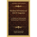 Nicolaus Of Damascus' Life Of Augustus: A Historical Commentary Embodying A Translation - Hardcover