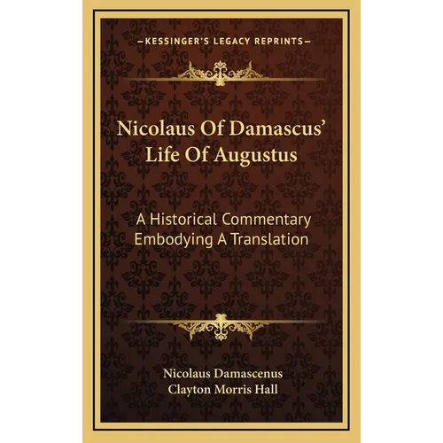Nicolaus Of Damascus' Life Of Augustus: A Historical Commentary Embodying A Translation - Hardcover