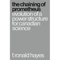 The Chaining of Prometheus: Evolution of a Power Structure for Canadian Science - Paperback
