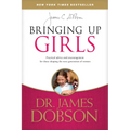 Bringing Up Girls: Practical Advice and Encouragement for Those Shaping the Next Generation of Women - Paperback