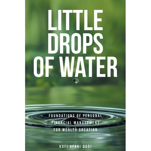 Little Drops of Water: Foundations of Personal Financial Management for Wealth Creation - Paperback