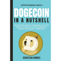 Dogecoin in a Nutshell: The definitive guide to introduce you to the world of Dogecoin, Cryptocurrencies, Trading and master it completely - Paperback