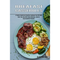 Breakfast Casseroles: A Yummy Vegetarian Breakfast Cookbook You Will Need (Start Your Day With These Delicious, Quick & Easy Breakfast Recipes!) - Paperback