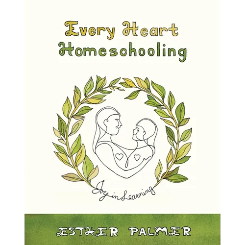 Every Heart Homeschooling: Joy in Learning - Paperback