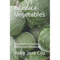 Brassica Vegetables: Growing Practices and Nutritional Information - Paperback