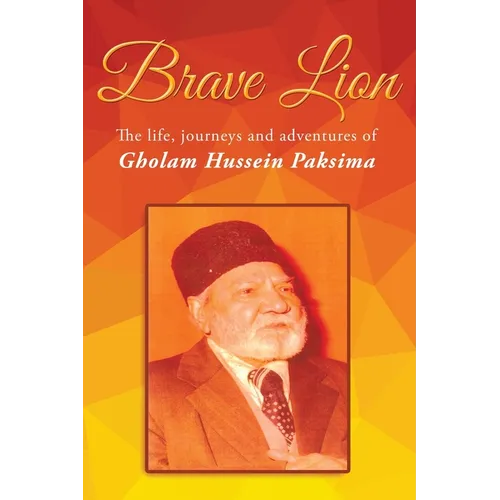 Brave Lion: The life, journeys and adventure of Gholam Hussein Paksima - Paperback