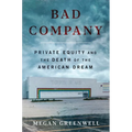 Bad Company: Private Equity and the Death of the American Dream - Hardcover