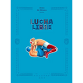 Lucha Libre: The History of Mexican Wrestling - Hardcover
