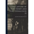 The Capture of Fort Henry and Fort Donaldson [!] - Paperback