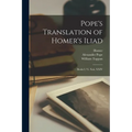 Pope's Translation of Homer's Iliad: Books I, Vi, Xxii, XXIV - Paperback