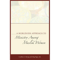 A Worldview Approach to Ministry among Muslim Women - Paperback