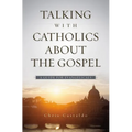 A Talking with Catholics about the Gospel: A Guide for Evangelicals - Paperback