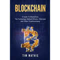 Blockchain: A Guide To Blockchain, The Technology Behind Bitcoin, Ethereum And Other Cryptocurrency - Paperback