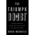 The Triumph of Doubt: Dark Money and the Science of Deception - Paperback