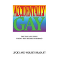 Accidentally Gay: The True Love Story When a Wife Becomes a Husband - Paperback