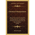 Chemical Manipulation: Being Instructions To Students In Chemistry On The Methods Of Performing Experiments Of Demonstration (1830) - Paperback