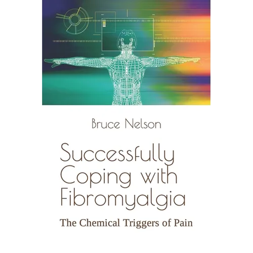 Successfully Coping with Fibromyalgia: The Chemical Triggers of Pain - Paperback