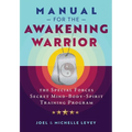 Manual for the Awakening Warrior: The Special Forces Secret Mind-Body-Spirit Training Program - Paperback
