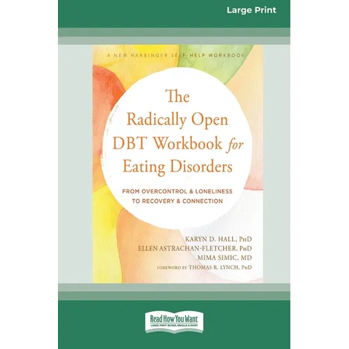 The Radically Open DBT Workbook for Eating Disorders: From Overcontrol and Loneliness to Recovery and Connection [Large Print 16 Pt Edition] - Paperback