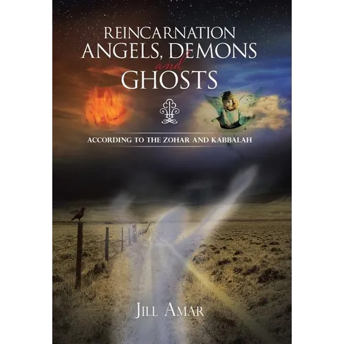 Reincarnation Angels, Demons and Ghosts: According to the Zohar and Kabbalah - Hardcover