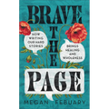 Brave the Page: How Writing Our Hard Stories Brings Healing and Wholeness - Paperback