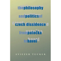 The Philosophy and Politics of Czech Dissidence from Patocka to Havel - Paperback