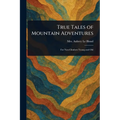 True Tales of Mountain Adventures - Paperback