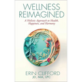 Wellness Reimagined: A Holistic Approach to Health, Happiness, and Harmony - Hardcover