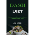 Dash Diet: Flavorsome Secrets to Boost Your Wellness Today - Paperback