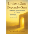 Under the Sun, Beyond the Sun: The Evening and the Morning of Wisdom - Paperback