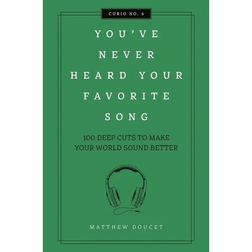 You've Never Heard Your Favorite Song: 100 Deep Cuts to Make Your World Sound Better - Hardcover