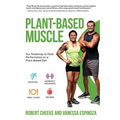 Plant-Based Muscle: Our Roadmap to Peak Performance on a Plant-Based Diet - Paperback
