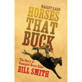 Horses That Buck: The Story of Champion Bronc Rider Bill Smith Volume 5 - Paperback