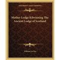 Mother Lodge Kilwinning The Ancient Lodge of Scotland - Paperback