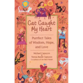 Cat Caught My Heart: Purrfect Tales of Wisdom, Hope, and Love - Paperback