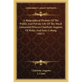A Biographical Memoir Of The Public And Private Life Of The Much Lamented Princess Charlotte Augusta Of Wales And Saxe-Coburg (1817) - Paperback