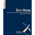 Data Hiding: Exposing Concealed Data in Multimedia, Operating Systems, Mobile Devices and Network Protocols - Paperback