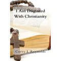 I Am Disgusted With Christianity - Paperback
