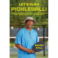 Let's Play Pickleball!: A Beginner's Guide To America's Fastest Growing Sport And All Of The Fun That Goes With It - Paperback