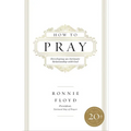 How to Pray: Developing an Intimate Relationship with God - Paperback