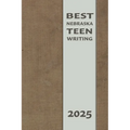 Best Nebraska Teen Writing 2025 - Paperback