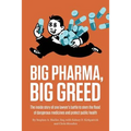 Big Pharma, Big Greed: The Inside Story of One Lawyer's Battle to Stem the Flood of Dangerous Medicines and Protect Public Health - Paperback