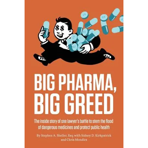 Big Pharma, Big Greed: The Inside Story of One Lawyer's Battle to Stem the Flood of Dangerous Medicines and Protect Public Health - Paperback