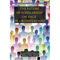 The Future of Scholarship on Race in Organizations - Paperback